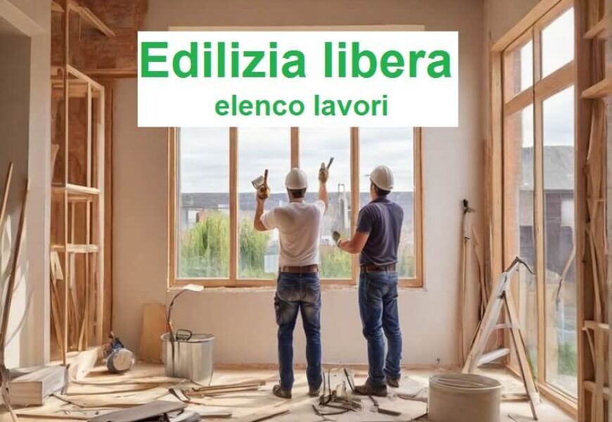 Edilizia libera 2025: Elenco opere senza permesso.